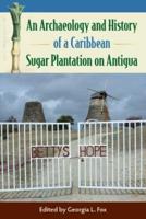 An Archaeology and History of a Caribbean Sugar Plantation on Antigua