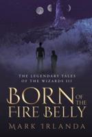 The Legendary Tales of the Wizard III: Born of the Fire Belly