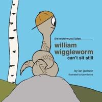William Wiggleworm Can't Sit Still
