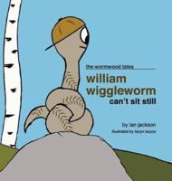 William Wiggleworm Can't Sit Still