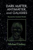 Dark Matter, Antimatter, and Galaxies