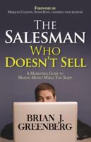 The Salesman Who Doesn't Sell: A Marketing Guide for Making Money While You Sleep