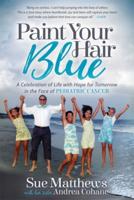Paint Your Hair Blue: A Celebration of Life with Hope for Tomorrow in the Face of Pediatric Cancer