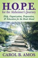 HOPE for the Alzheimer's Journey: Help, Organization, Preparation, and Education for the Road Ahead