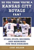 So You Think You're a Kansas City Royals Fan