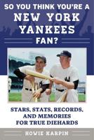 So You Think You're a New York Yankees Fan?