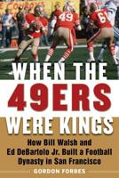 When the 49Ers Were Kings
