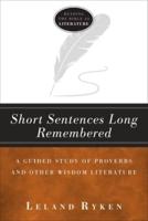 Short Sentences Long Remembered - A Guided Study of Proverbs and Other Wisdom Literature