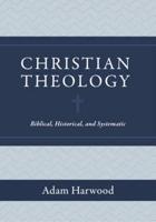 Christian Theology - Biblical, Historical, and Systematic