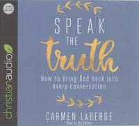 Speak the Truth: How to Bring God Back Into Every Conversation