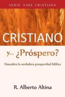 Cristiano y... ¿Próspero?: Descubra la verdadera prosperidad bíblica