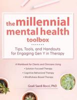 Millennial Mental Health Toolbox: Tips, Tools, and Handouts for Engaging Gen Y in Therapy