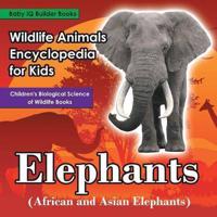 Wildlife Animals Encyclopedia for Kids - Elephants (African and Asian Elephants) - Children's Biological Science of Wildlife Books