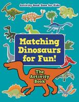 Matching Dinosaurs for Fun! The Activity Book