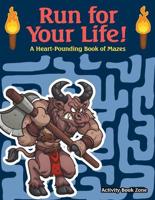 Run for Your Life! : A Heart-Pounding Book of Mazes