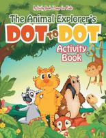 The Animal Explorer's Dot to Dot Activity Book