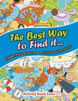 The Best Way to Find it...Hidden Pictures to Find Activity Book For Adults