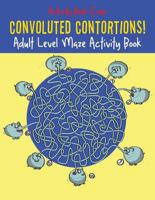 Convoluted Contortions! Adult Level Maze Activity Book