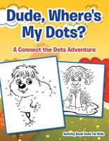 Dude, Where's My Dots? A Connect the Dots Adventure