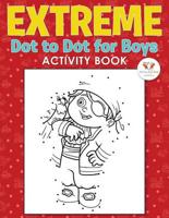 Extreme Dot to Dot for Boys Activity Book