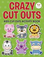 Crazy Cut Outs: Kids Cut Outs Activity Book