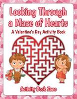 Looking Through a Maze of Hearts - A Valentine's Day Activity Book