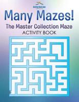 Many Mazes! The Master Collection Maze Activity Book