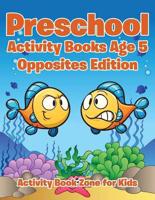 Preschool Activity Books Age 5 Opposites Edition