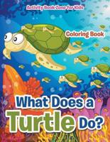 What Does a Turtle Do? Coloring Book