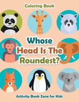 Whose Head Is The Roundest? Coloring Book