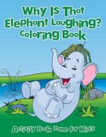 Why is That Elephant Laughing? Coloring Book