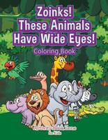 Zoinks! These Animals Have Wide Eyes! Coloring Book