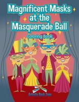 Magnificent Masks at the Masquerade Ball Coloring Book