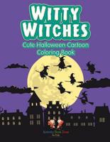 Witty Witches: Cute Halloween Cartoon Coloring Book