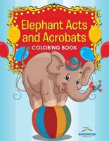 Elephant Acts and Acrobats Coloring Book