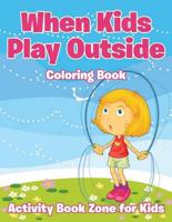 When Kids Play Outside Coloring Book