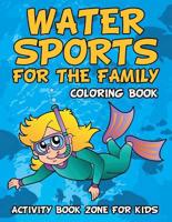 Water Sports for the Family Coloring Book