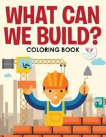 What Can we Build? Coloring Book