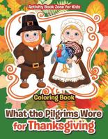 What the Pilgrims Wore for Thanksgiving Coloring Book