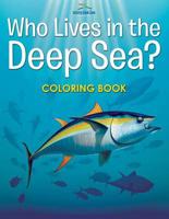 Who Lives in the Deep Sea? Coloring Book