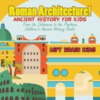 Roman Architecture! Ancient History for Kids: From the Colosseum to the Pantheon - Children's Ancient History Books