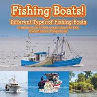 Fishing Boats! Different Types of Fishing Boats : From Bass Boats to Walk-arounds (Boats for Kids) - Children's Boats & Ships Books