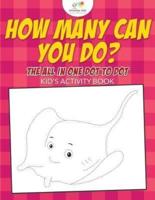 How Many Can You Do? The All in One Dot to Dot Kid's Activity Book