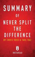 Summary of Never Split the Difference: by Chris Voss and Tahl Raz   Includes Analysis