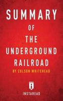 Summary of The Underground Railroad: by Colson Whitehead   Includes Analysis