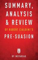 Summary, Analysis & Review of Robert Cialdini's Pre-suasion by Instaread