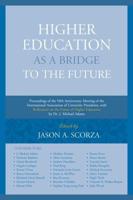 Higher Education as a Bridge to the Future: Proceedings of the 50th Anniversary Meeting of the International Association of University Presidents, with Reflections on the Future of Higher Education by Dr. J. Michael Adams