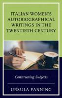 Italian Women's Autobiographical Writings in the Twentieth Century: Constructing Subjects