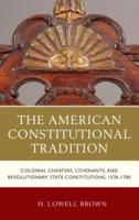 The American Constitutional Tradition: Colonial Charters, Covenants, and Revolutionary State Constitutions, 1578-1780