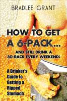 How to Get a 6-Pack?and Still Drink a 30-Rack Every Weekend